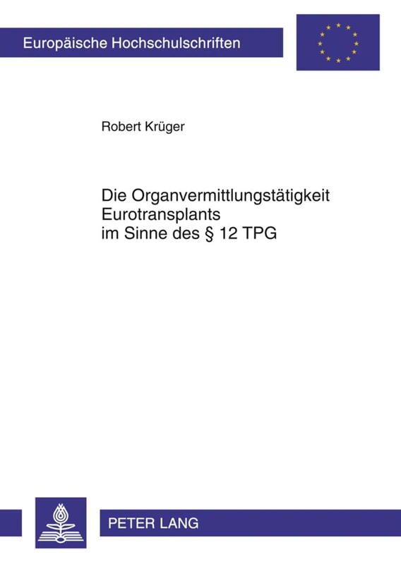Die Organvermittlungstaetigkeit Eurotransplants Im Sinne Des § 12 Tpg: Eine Verfassungsrechtliche Analyse: 5148 (Europaeische Hochschulschriften Recht)