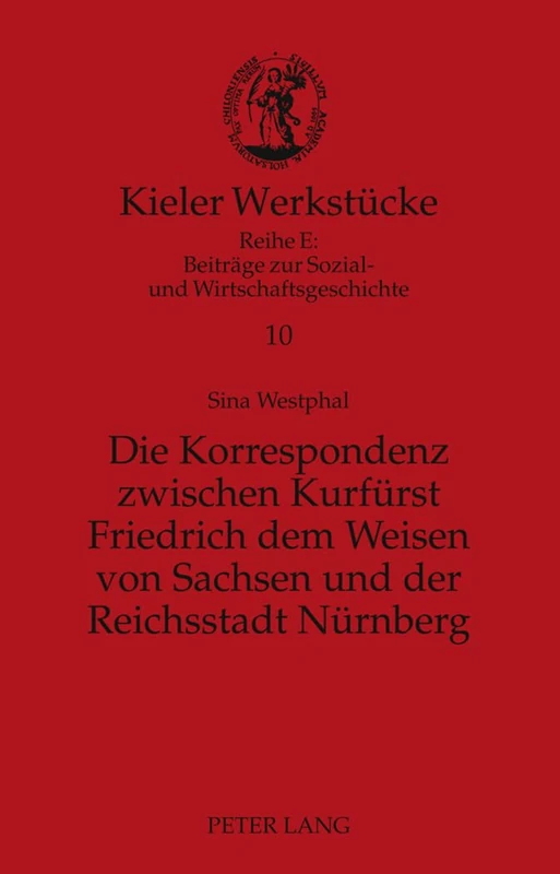 Die Korrespondenz zwischen Kurfuerst Friedrich dem Weisen von Sachsen und der Reichsstadt Nuernberg: Analyse und Edition: 10 (Kieler Werkstücke) - Image 1