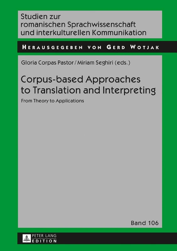 Corpus-based Approaches to Translation and Interpreting: From Theory to Applications: 106 (Studien Zur Romanischen Sprachwissenschaft Und Interkulturellen Kommunikation)