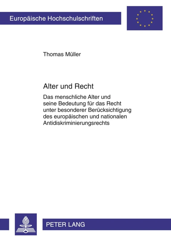Alter Und Recht: Das Menschliche Alter Und Seine Bedeutung Fuer Das Recht Unter Besonderer Beruecksichtigung Des Europaeischen Und Nationalen ... 5184 (Europaeische Hochschulschriften Recht)
