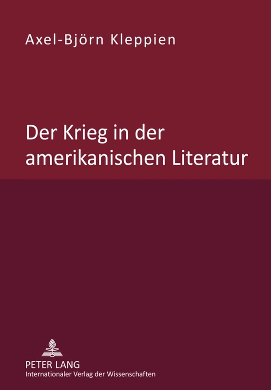 Der Krieg in Der Amerikanischen Literatur: Untersuchung Des Wandels Von Beschreibung, Bewertung Und Leserlenkung in Der Nordamerikanischen War Prose ... Vom Unabhaengigkeitskrieg Bis Zum Irakkrieg