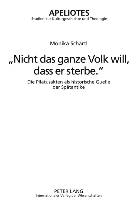 «Nicht Das Ganze Volk Will, Dass Er Sterbe.»: Die Pilatusakten ALS Historische Quelle Der Spaetantike-: 8 (Apeliotes. Studien Zur Kulturgeschichte Und Theologie) - Image 1