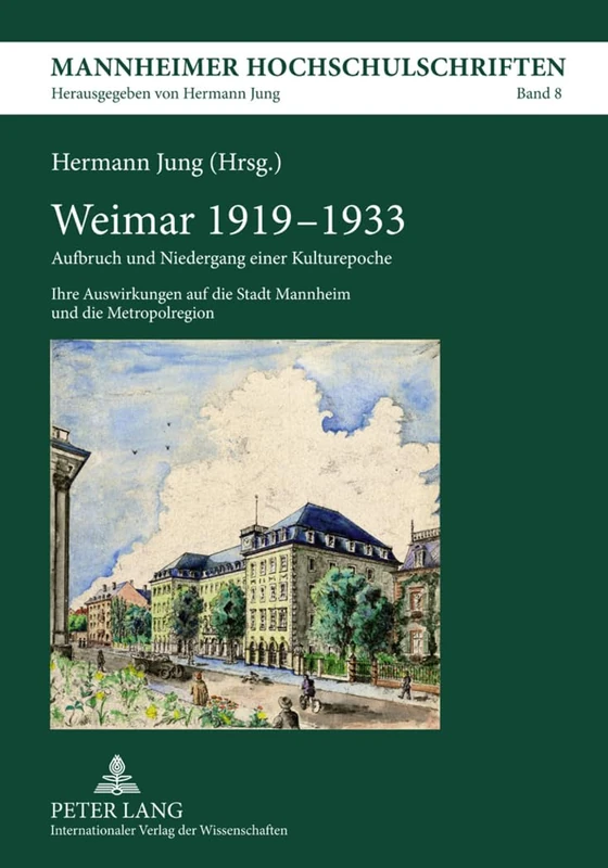 Weimar 1919-1933: Aufbruch Und Niedergang Einer Kulturepoche- Ihre Auswirkungen Auf Die Stadt Mannheim Und Die Metropolregion: 8 (Mannheimer Hochschulschriften)