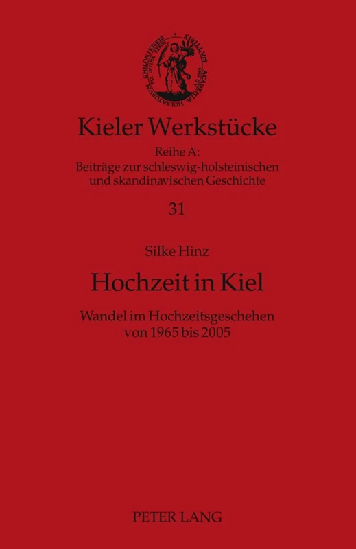 Hochzeit in Kiel: Wandel Im Hochzeitsgeschehen Von 1965 Bis 2005: 31 (Kieler Werkstuecke)