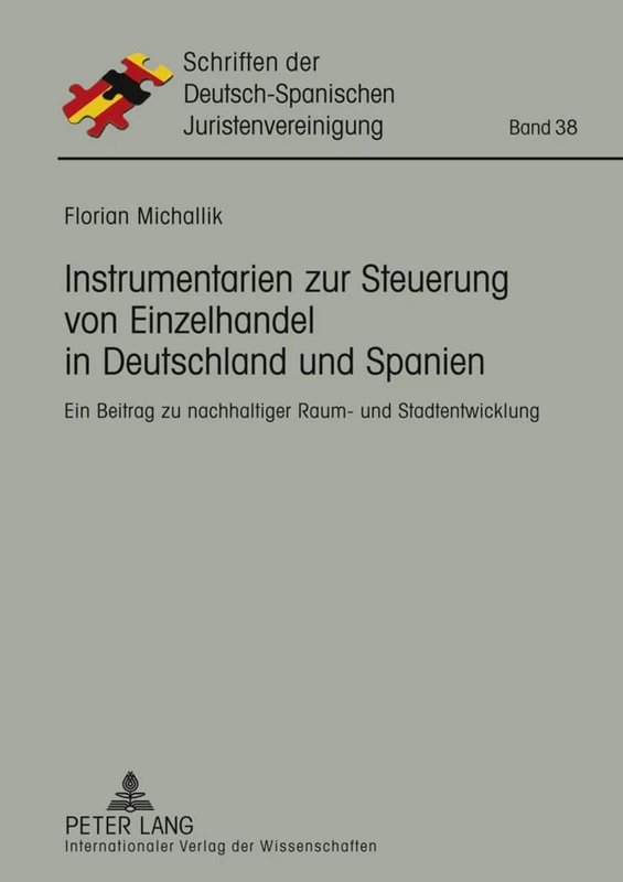 Instrumentarien Zur Steuerung Von Einzelhandel in Deutschland Und Spanien: Ein Beitrag Zu Nachhaltiger Raum- Und Stadtentwicklung: 38 (Schriften Der Deutsch-Spanischen Juristenvereinigung)