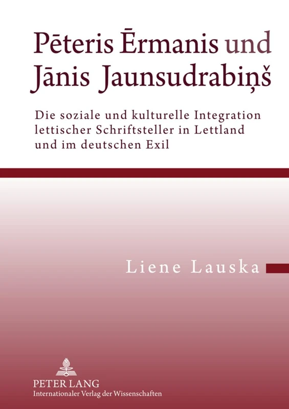 Pēteris Ērmanis Und Jānis Jaunsudrabiņs: Die Soziale Und Kulturelle Integration Lettischer Schriftsteller in Lettland Und Im Deutschen Exil