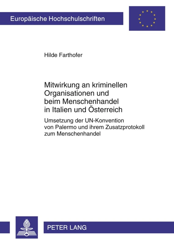 Mitwirkung an Kriminellen Organisationen Und Beim Menschenhandel in Italien Und Oesterreich: Umsetzung Der Un-Konvention Von Palermo Und Ihrem ... 5144 (Europaeische Hochschulschriften Recht)