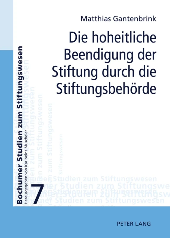 Die Hoheitliche Beendigung Der Stiftung Durch Die Stiftungsbehoerde: Zur Aufhebung Und Zusammenfuehrung Von Stiftungen: 7 (Bochumer Studien Zum Stiftungswesen)
