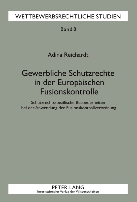 Gewerbliche Schutzrechte in Der Europaeischen Fusionskontrolle: Schutzrechtsspezifische Besonderheiten Bei Der Anwendung Der ... Studien: Technologierecht - Kartellrec)