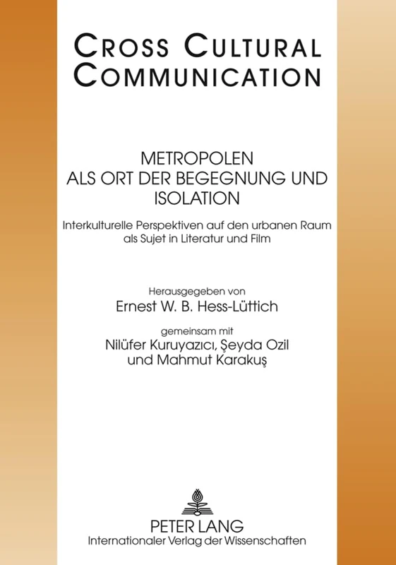 Metropolen als Ort der Begegnung und Isolation: Interkulturelle Perspektiven auf den urbanen Raum als Sujet in Literatur und Film: 20 (Cross Cultural Communication)