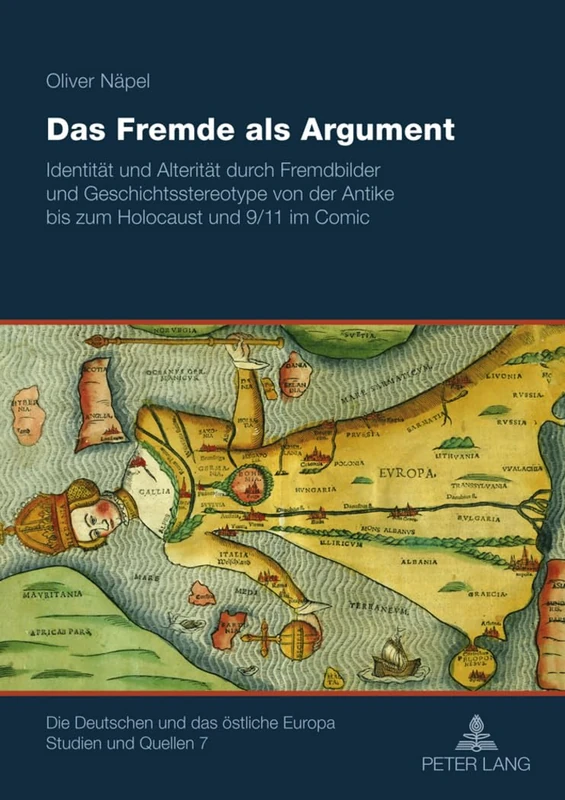 Das Fremde ALS Argument: Identitaet Und Alteritaet Durch Fremdbilder Und Geschichtsstereotype Von Der Antike Bis Zum Holocaust Und 9/11 Im Comic: 7 ... das Oestliche Europa. Studien Und Quellen)