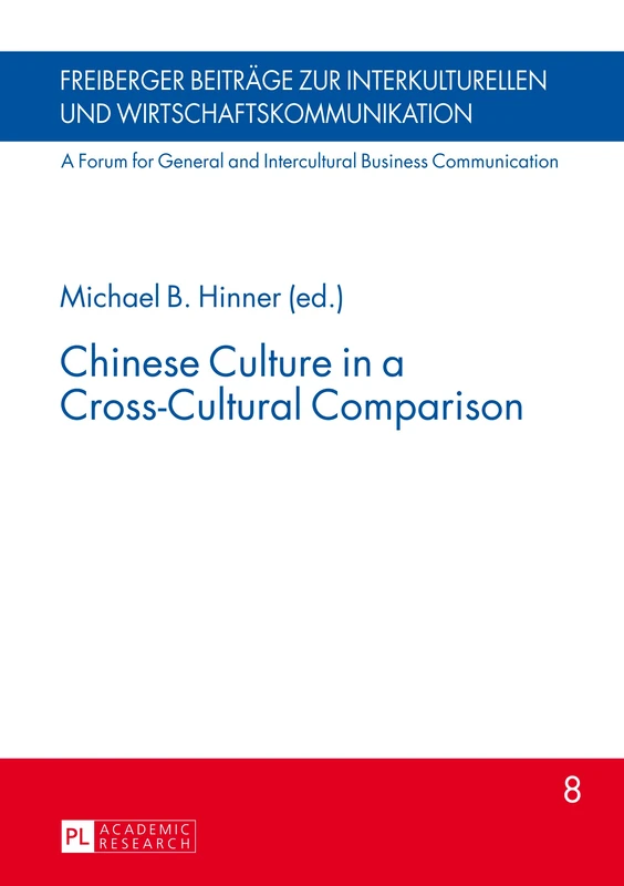 Chinese Culture in a Cross-Cultural Comparison: 8 (Freiberger Beitraege zur interkulturellen und Wirtschaftskommunikation: A Forum for General and Intercultural Business Communication)