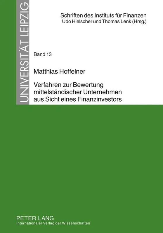 Verfahren Zur Bewertung Mittelstaendischer Unternehmen Aus Sicht Eines Finanzinvestors: 13 (Schriften Des Instituts Fuer Finanzen. Universitaet Leipzig)