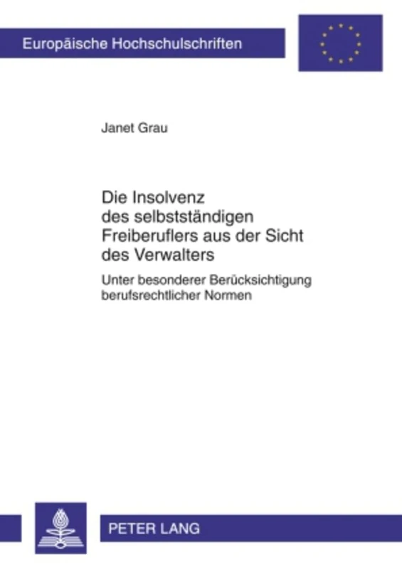 Die Insolvenz Des Selbststaendigen Freiberuflers Aus Der Sicht Des Verwalters: Unter Besonderer Beruecksichtigung Berufsrechtlicher Normen: 5063 (Europaeische Hochschulschriften Recht)