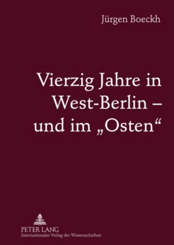 Vierzig Jahre in West-Berlin - Und Im «Osten»: Ddr Und Russland, Polen Und Ungarn, 1950 Bis 1990- Dokumentation Mit Zwischentexten