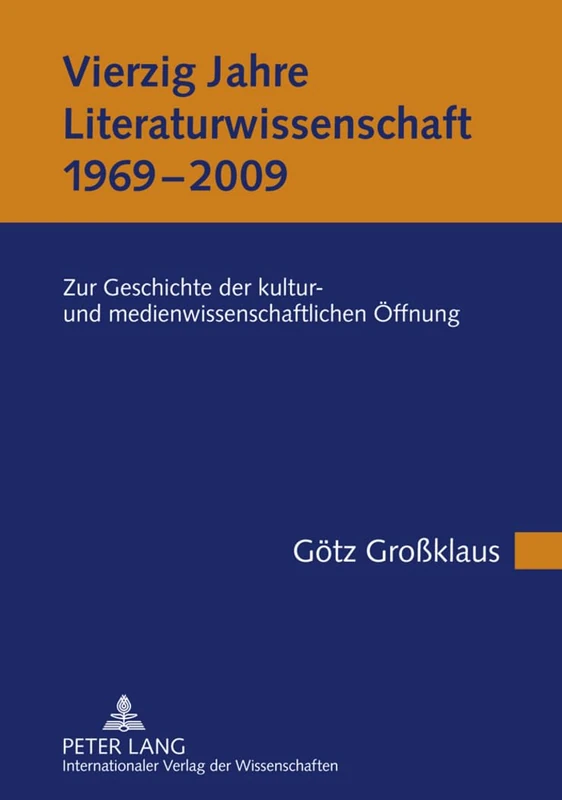 Vierzig Jahre Literaturwissenschaft (1969-2009): Zur Geschichte Der Kultur- Und Medienwissenschaftlichen Oeffnung