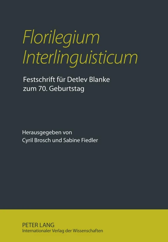 «Florilegium Interlinguisticum»: Festschrift Fuer Detlev Blanke Zum 70. Geburtstag