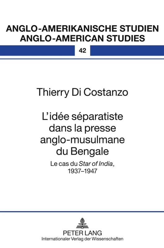 L'Idée Séparatiste Dans La Presse Anglo-Musulmane Du Bengale: Le Cas Du «Star of India», 1937-1947: 42 (Anglo-Amerikanische Studien / Anglo-American Studies) - Image 1
