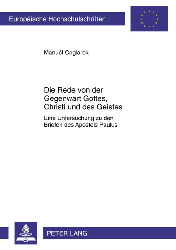 Die Rede Von Der Gegenwart Gottes, Christi Und Des Geistes: Eine Untersuchung Zu Den Briefen Des Apostels Paulus: 911 (Europaeische Hochschulschriften / European University Studie)