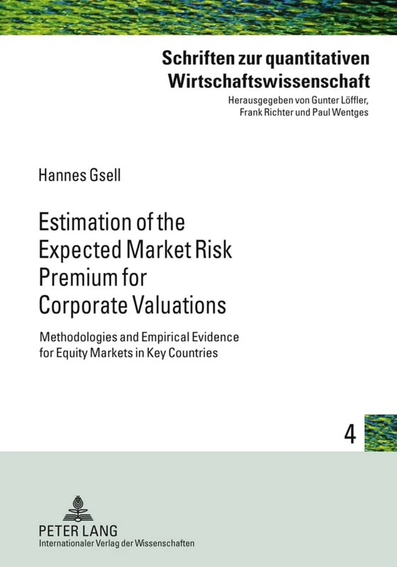 Estimation of the Expected Market Risk Premium for Corporate Valuations: Methodologies and Empirical Evidence for Equity Markets in Key Countries: 4 ... Zur Quantitativen Wirtschaftswissenschaft)