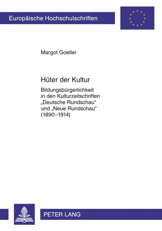 Hueter Der Kultur: Bildungsbuergerlichkeit in Den Kulturzeitschriften «Deutsche Rundschau» Und «Neue Rundschau» (1890-1914): 1082 (Europaeische Hochschulschriften / European University Studie)