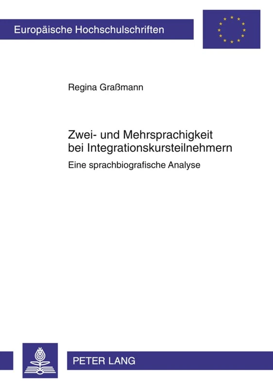 Zwei- Und Mehrsprachigkeit Bei Integrationskursteilnehmern: Eine Sprachbiografische Analyse: 2011 (Europaeische Hochschulschriften / European University Studie)