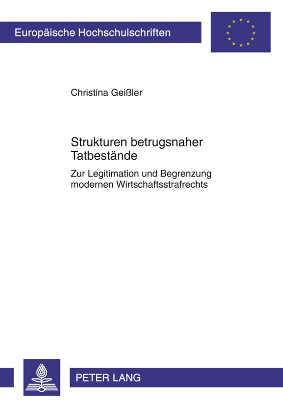 Strukturen Betrugsnaher Tatbestaende: Zur Legitimation Und Begrenzung Modernen Wirtschaftsstrafrechts: 5136 (Europaeische Hochschulschriften Recht)