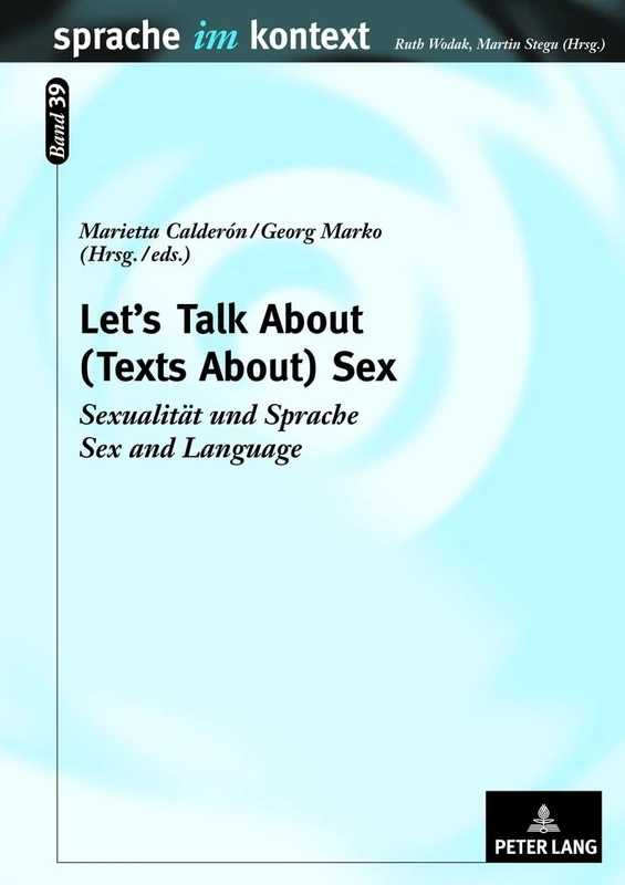 Let’s Talk About - (Texts About) Sex: Sexualitaet und Sprache- Sex and Language: 39 (Sprache Im Kontext)