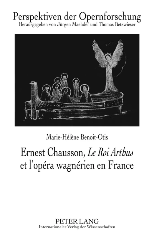 Ernest Chausson, «Le Roi Arthus» Et l'Opéra Wagnérien En France: Préface de Jean-Jacques Nattiez: 20 (Perspektiven Der Opernforschung)