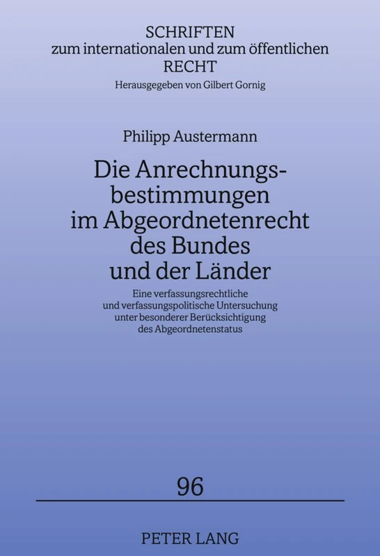 Die Anrechnungsbestimmungen Im Abgeordnetenrecht Des Bundes Und Der Laender: Eine Verfassungsrechtliche Und Verfassungspolitische Untersuchung Unter ... Internationalen Und Zum Oeffentlichen Recht)