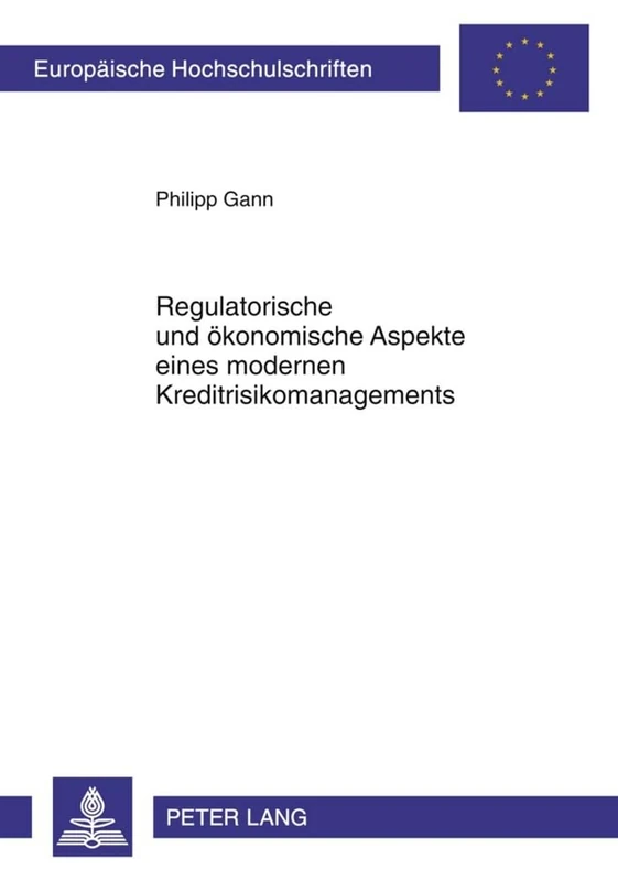 Regulatorische Und Oekonomische Aspekte Eines Modernen Kreditrisikomanagements: 3376 (Europaeische Hochschulschriften / European University Studie)