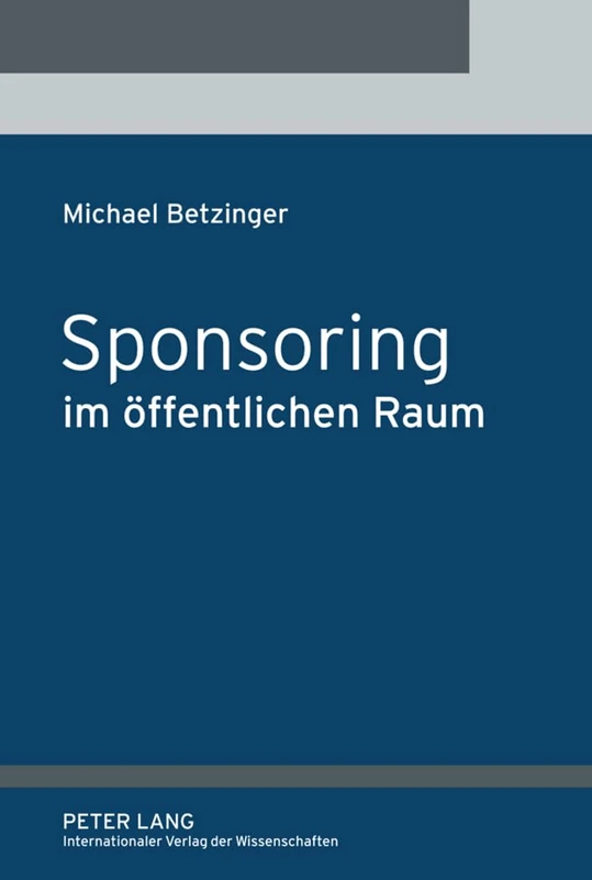Sponsoring Im Oeffentlichen Raum: Eine Untersuchung Des Verwaltungssponsoring, Parteiensponsoring Und Abgeordnetensponsoring - Image 1