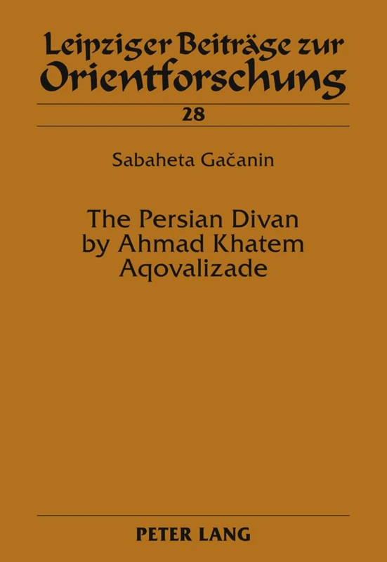 The Persian Divan by Ahmad Khatem Aqovalizade: 28 (Leipziger Beitraege zur Orientforschung)
