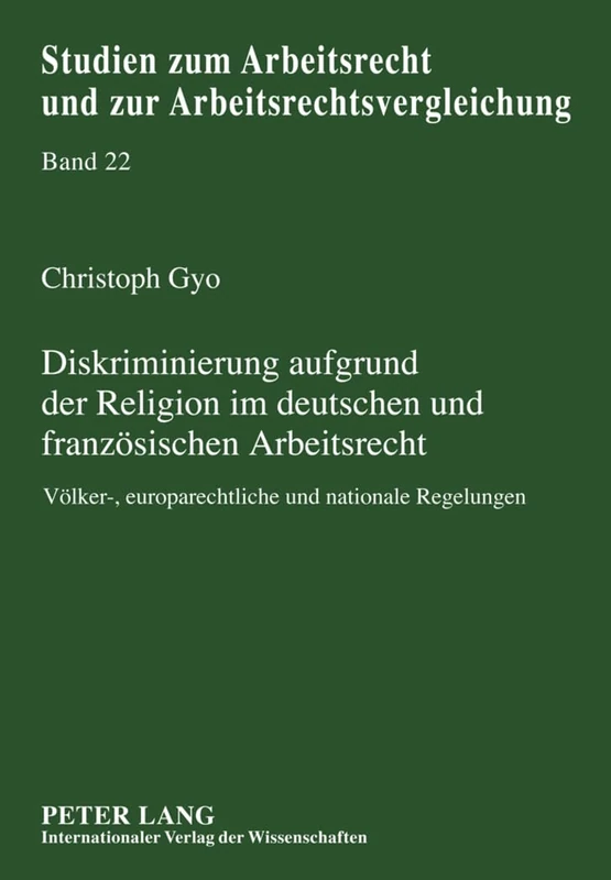 Diskriminierung Aufgrund Der Religion Im Deutschen Und Franzoesischen Arbeitsrecht: Voelker-, Europarechtliche Und Nationale Regelungen