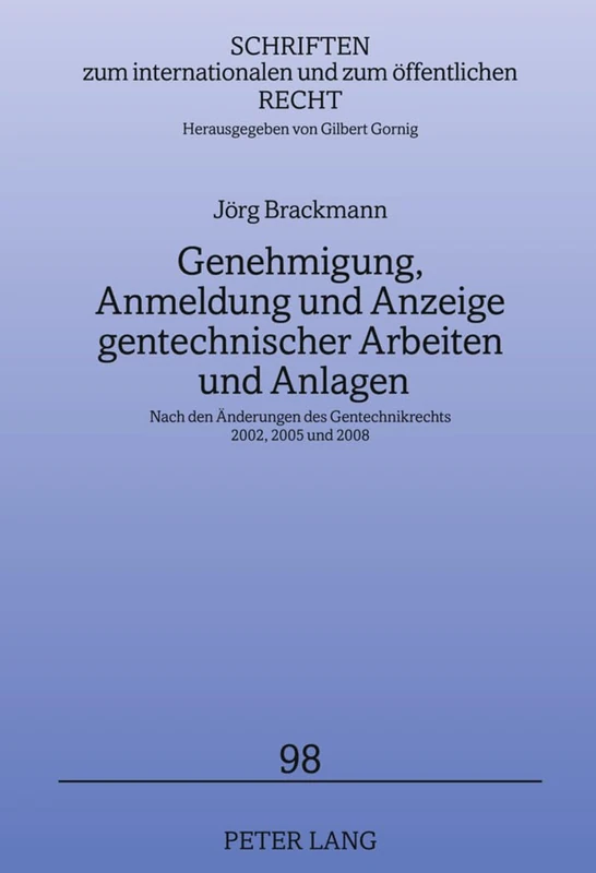 Genehmigung, Anmeldung Und Anzeige Gentechnischer Arbeiten Und Anlagen: Nach Den Aenderungen Des Gentechnikrechts 2002, 2005 Und 2008: 98 (Schriften Zum Internationalen Und Zum Oeffentlichen Recht) - Image 1