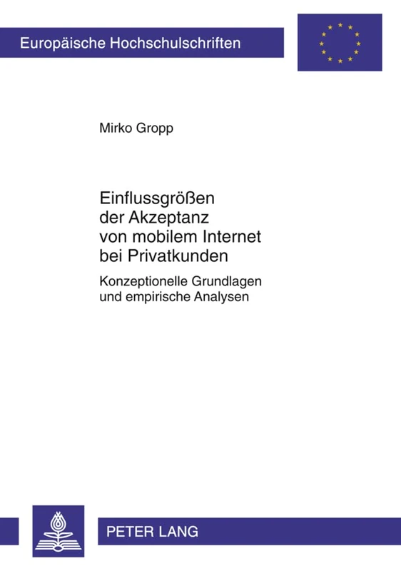 Einflussgroeßen Der Akzeptanz Von Mobilem Internet Bei Privatkunden: Konzeptionelle Grundlagen Und Empirische Analysen: 3386 (Europaeische Hochschulschriften / European University Studie)