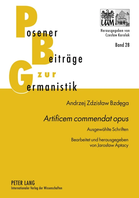 «Artificem Commendat Opus»: Ausgewaehlte Schriften- Bearbeitet Und Herausgegeben Von Jaroslaw Aptacy: 28 (Posener Beitraege Zu Sprache, Literatur Und Medien) - Image 1