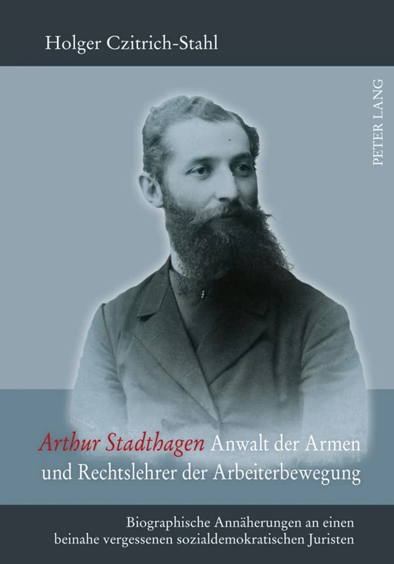 Arthur Stadthagen - Anwalt Der Armen Und Rechtslehrer Der Arbeiterbewegung: Biographische Annaeherungen an Einen Beinahe Vergessenen Sozialdemokratischen Juristen - Image 1
