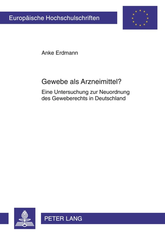 Gewebe ALS Arzneimittel?: Eine Untersuchung Zur Neuordnung Des Geweberechts in Deutschland: 5219 (Europaeische Hochschulschriften Recht) - Image 1