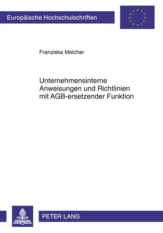 Unternehmensinterne Anweisungen Und Richtlinien Mit Agb-Ersetzender Funktion: Eine Untersuchung Der Rechtlichen Kontrollmoeglichkeiten, Dargestellt an ... 5180 (Europaeische Hochschulschriften Recht) - Image 1