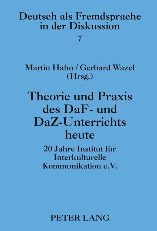 Theorie Und Praxis Des Daf- Und Daz-Unterrichts Heute: 20 Jahre Institut Fuer Interkulturelle Kommunikation E.V.: 7 (Daz Und Daf in Der Diskussion)