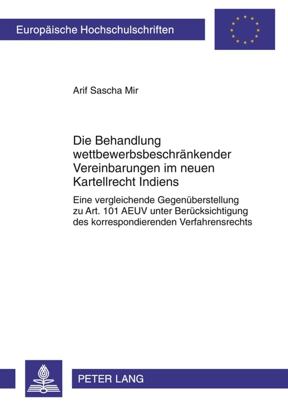 Die Behandlung Wettbewerbsbeschraenkender Vereinbarungen Im Neuen Kartellrecht Indiens: Eine Vergleichende Gegenueberstellung Zu Art. 101 Aeuv Unter ... 5254 (Europaeische Hochschulschriften Recht)