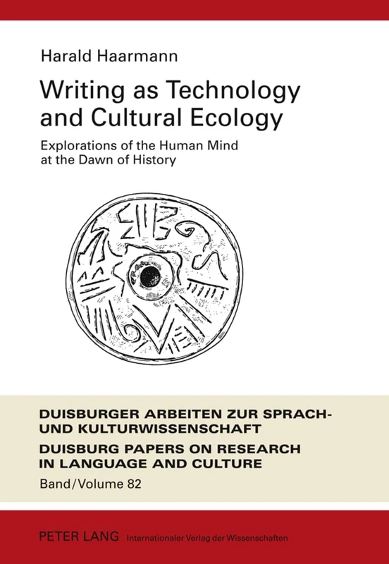 Writing as Technology and Cultural Ecology: Explorations of the Human Mind at the Dawn of History: 82 (DASK – Duisburger Arbeiten zur Sprach- und ... Papers on Research in Language and Culture)