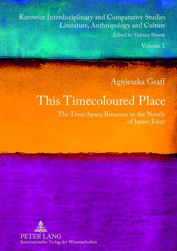 This Timecoloured Place: The Time-Space Binarism in the Novels of James Joyce- Preface by Michał Głowiński