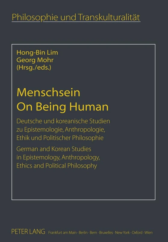 Menschsein- On Being Human: Deutsche und koreanische Studien zu Epistemologie, Anthropologie, Ethik und Politischer Philosophie- German and Korean ... / Philosophie et transculturalité)