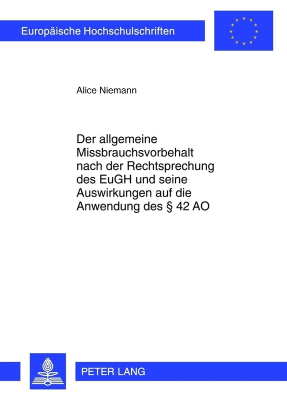 Der Allgemeine Missbrauchsvorbehalt Nach Der Rechtsprechung Des Eugh Und Seine Auswirkungen Auf Die Anwendung Des § 42 Ao: 5275 (Europaeische Hochschulschriften Recht)