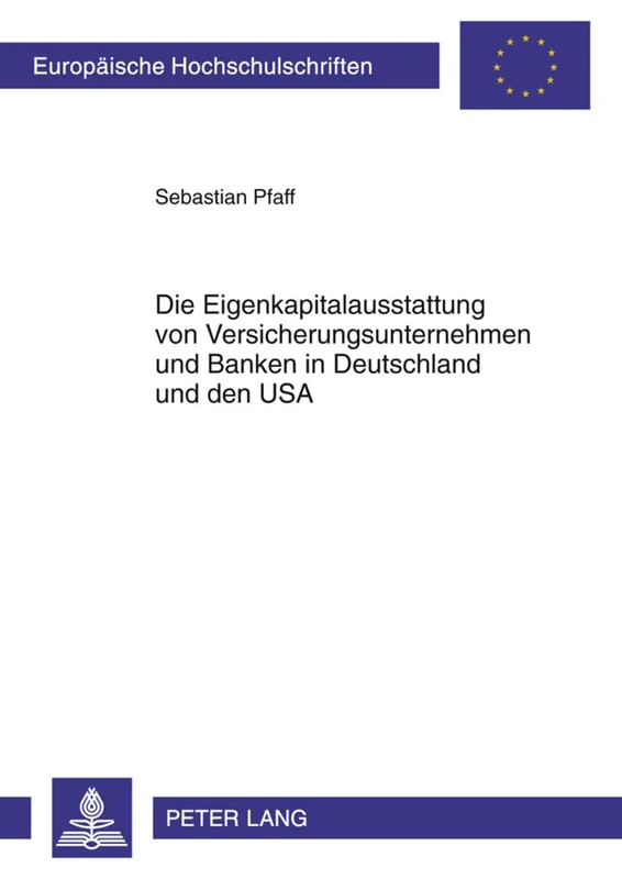 Die Eigenkapitalausstattung Von Versicherungsunternehmen Und Banken in Deutschland Und Den USA: 5172 (Europaeische Hochschulschriften Recht)