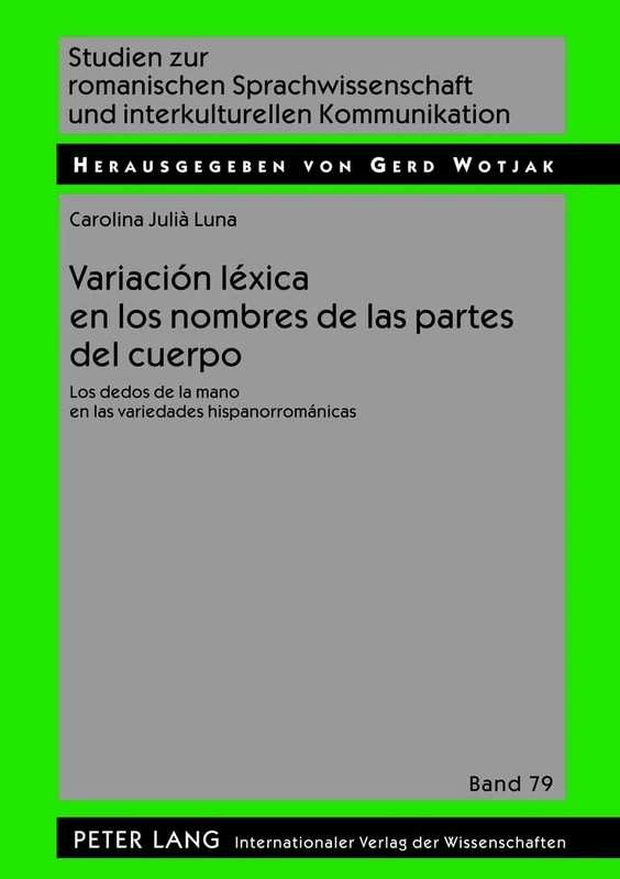 Variación Léxica En Los Nombres de Las Partes del Cuerpo: Los Dedos de la Mano En Las Variedades Hispanorrománicas: 79 (Studien Zur Romanischen Sprachwissenschaft Und Interkulturel)