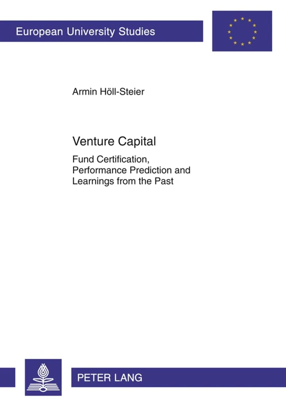Venture Capital: Fund Certification, Performance Prediction and Learnings from the Past: 3381 (Europaeische Hochschulschriften / European University ... Management / Série 5: Sciences économiques)