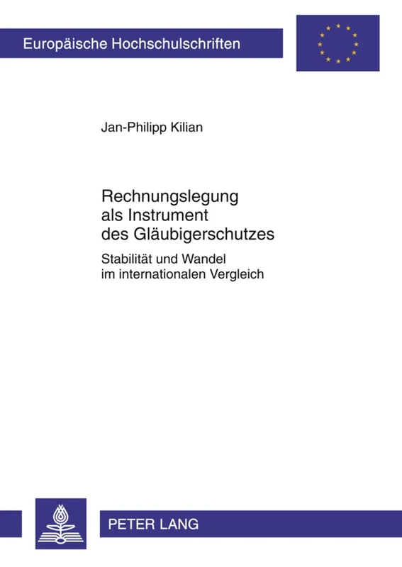 Rechnungslegung ALS Instrument Des Glaeubigerschutzes: Stabilitaet Und Wandel Im Internationalen Vergleich: 3382 (Europaeische Hochschulschriften / European University Studie)